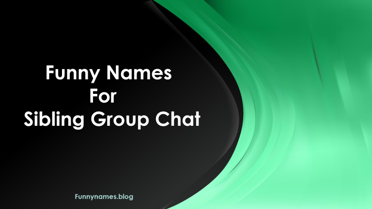 Funny Names for a Sibling Group Chat